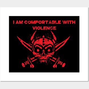 I Am Comfortable With Violence Posters and Art